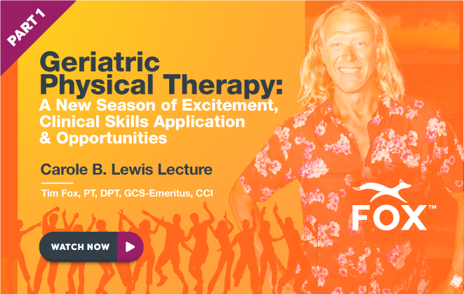 PART 1: Geriatric Physical Therapy: A New Season of Excitement, Clinical Skills Application, and Opportunities